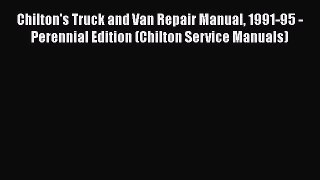 [Read Book] Chilton's Truck and Van Repair Manual 1991-95 - Perennial Edition (Chilton Service