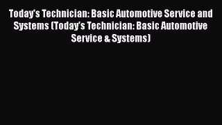 [Read Book] Today's Technician: Basic Automotive Service and Systems (Today's Technician: Basic