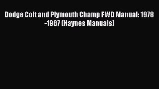 [Read Book] Dodge Colt and Plymouth Champ FWD Manual: 1978-1987 (Haynes Manuals) Free PDF