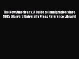 Book The New Americans: A Guide to Immigration since 1965 (Harvard University Press Reference