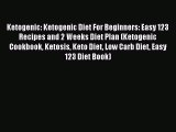 [Read PDF] Ketogenic: Ketogenic Diet For Beginners: Easy 123 Recipes and 2 Weeks Diet Plan