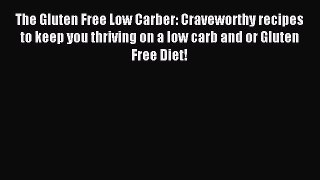 [Read PDF] The Gluten Free Low Carber: Craveworthy recipes to keep you thriving on a low carb