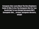 [Read PDF] Ketogenic Diet: Learn About The Best Beginners Guide Of Why To Use The Ketogenic