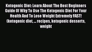[Read PDF] Ketogenic Diet: Learn About The Best Beginners Guide Of Why To Use The Ketogenic