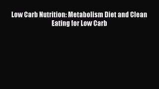 [Read PDF] Low Carb Nutrition: Metabolism Diet and Clean Eating for Low Carb Ebook Free