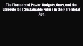 [Read Book] The Elements of Power: Gadgets Guns and the Struggle for a Sustainable Future in