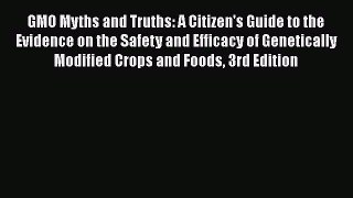 [Read Book] GMO Myths and Truths: A Citizen's Guide to the Evidence on the Safety and Efficacy