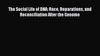[Read Book] The Social Life of DNA: Race Reparations and Reconciliation After the Genome  EBook