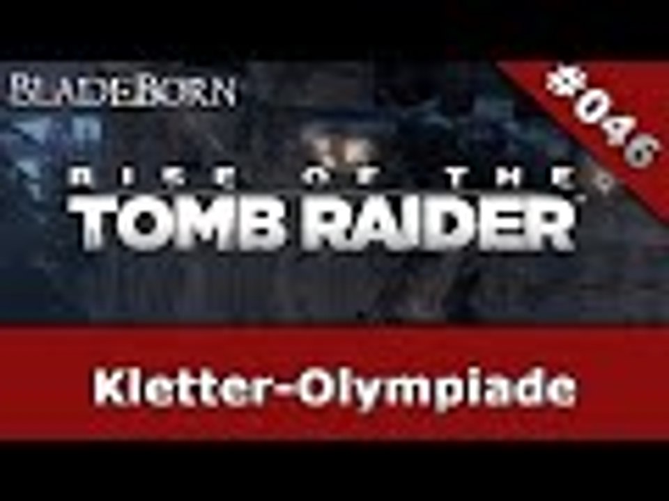 RISE OF THE TOMB RAIDER #046 - Kletter-Olympiade | Let's Play Rise Of The Tomb Raider