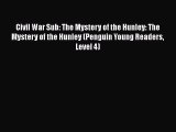 [Read book] Civil War Sub: The Mystery of the Hunley: The Mystery of the Hunley (Penguin Young