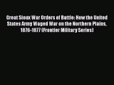 [Read book] Great Sioux War Orders of Battle: How the United States Army Waged War on the Northern