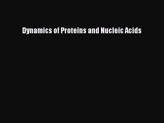 [Read Book] Dynamics of Proteins and Nucleic Acids  EBook