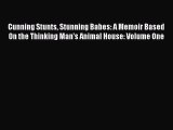 PDF Cunning Stunts Stunning Babes: A Memoir Based On the Thinking Man's Animal House: Volume