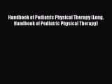 [Read Book] Handbook of Pediatric Physical Therapy (Long Handbook of Pediatric Physical Therapy)
