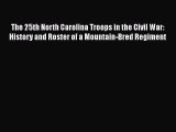 [Read book] The 25th North Carolina Troops in the Civil War: History and Roster of a Mountain-Bred