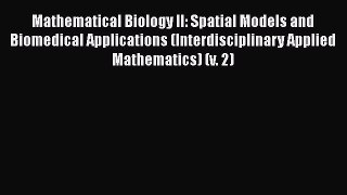 [Read Book] Mathematical Biology II: Spatial Models and Biomedical Applications (Interdisciplinary
