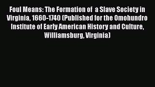 [Read book] Foul Means: The Formation of  a Slave Society in Virginia 1660-1740 (Published