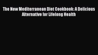 Read The New Mediterranean Diet Cookbook: A Delicious Alternative for Lifelong Health Ebook