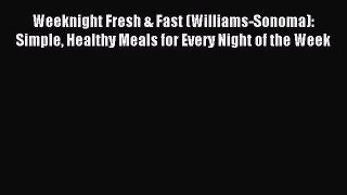 Read Weeknight Fresh & Fast (Williams-Sonoma): Simple Healthy Meals for Every Night of the