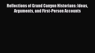[Read book] Reflections of Grand Canyon Historians: Ideas Arguments and First-Person Accounts