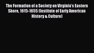 [Read book] The Formation of a Society on Virginia's Eastern Shore 1615-1655 (Institute of
