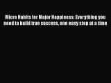 [PDF] Micro Habits for Major Happiness: Everything you need to build true success one easy