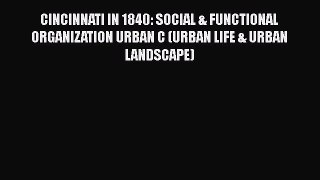 [Read book] CINCINNATI IN 1840: SOCIAL & FUNCTIONAL ORGANIZATION URBAN C (URBAN LIFE & URBAN