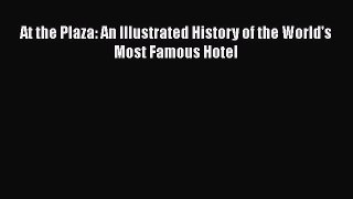 [Read book] At the Plaza: An Illustrated History of the World's Most Famous Hotel [PDF] Online