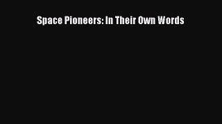[Read Book] Space Pioneers: In Their Own Words  EBook