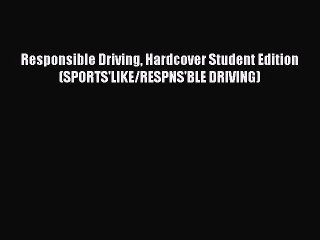 [Read Book] Responsible Driving Hardcover Student Edition (SPORTS'LIKE/RESPNS'BLE DRIVING)