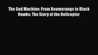 [Read Book] The God Machine: From Boomerangs to Black Hawks: The Story of the Helicopter Free