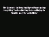 [Read Book] The Essential Guide to Dual Sport Motorcycling: Everything You Need to Buy Ride