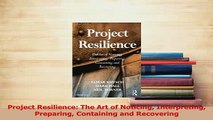Read  Project Resilience The Art of Noticing Interpreting Preparing Containing and Recovering Ebook Free