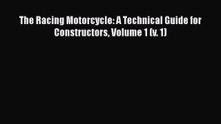 [Read Book] The Racing Motorcycle: A Technical Guide for Constructors Volume 1 (v. 1) Free