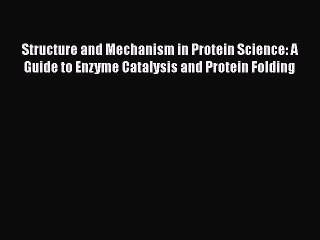 [Read Book] Structure and Mechanism in Protein Science: A Guide to Enzyme Catalysis and Protein