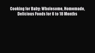 Read Cooking for Baby: Wholesome Homemade Delicious Foods for 6 to 18 Months Ebook Online