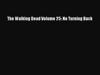 PDF The Walking Dead Volume 25: No Turning Back  Read Online