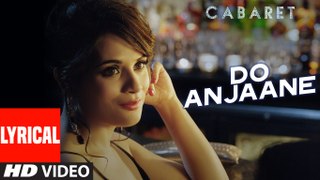 Do Anjaane Full Song with Lyrics - CABARET - Richa Chadha, Gulshan Devaiah - Roopkumar Rathod