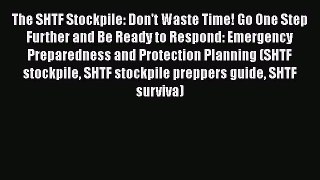 Book The SHTF Stockpile: Don't Waste Time! Go One Step Further and Be Ready to Respond: Emergency