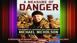 READ book  A Measure of Danger The Memoirs of Legendary War Correspondent Michael Nicholson Full Free