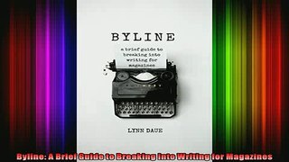 READ book  Byline A Brief Guide to Breaking Into Writing for Magazines Full Free