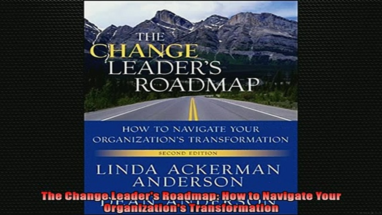 Free PDF Downlaod  The Change Leaders Roadmap How to Navigate Your Organizations Transformation  FREE BOOOK ONLINE