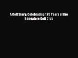 Read A Golf Story: Celebrating 125 Years of the Bangalore Golf Club PDF Online