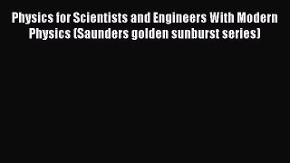 [Read Book] Physics for Scientists and Engineers With Modern Physics (Saunders golden sunburst