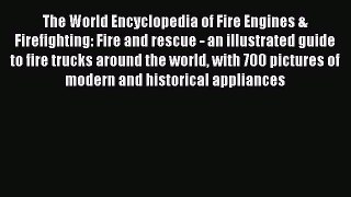 [Read Book] The World Encyclopedia of Fire Engines & Firefighting: Fire and rescue - an illustrated