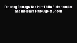 [Read Book] Enduring Courage: Ace Pilot Eddie Rickenbacker and the Dawn of the Age of Speed