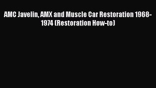 [Read Book] AMC Javelin AMX and Muscle Car Restoration 1968-1974 (Restoration How-to)  EBook