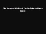 Download The Sprouted Kitchen: A Tastier Take on Whole Foods PDF Free