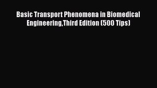 [Read Book] Basic Transport Phenomena in Biomedical EngineeringThird Edition (500 Tips)  Read