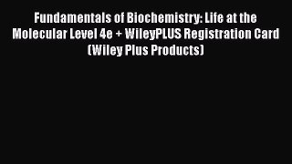 [Read Book] Fundamentals of Biochemistry: Life at the Molecular Level 4e + WileyPLUS Registration